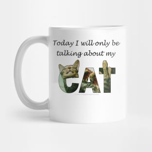 Today I will only be talking about my cat - tabby cat oil painting word art Mug